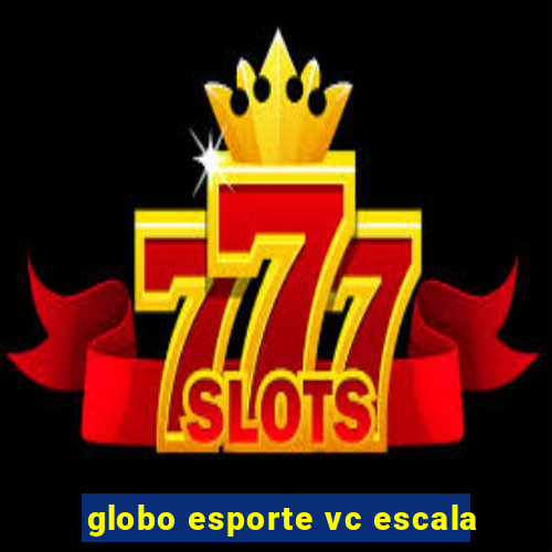 globo esporte vc escala